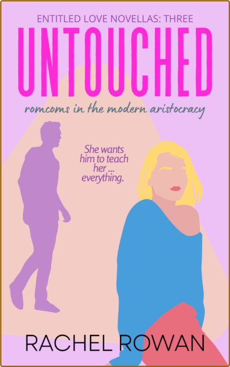 Untouched  A steamy, opposites - Rachel Rowan