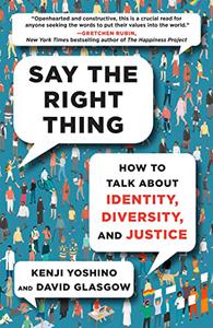 Say the Right Thing How to Talk About Identity, Diversity, and Justice