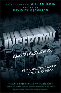 Inception and Philosophy Because It's Never Just a Dream