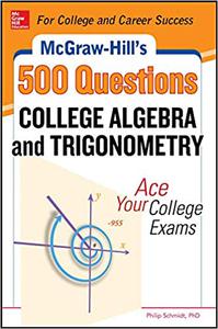McGraw-Hill's 500 College Algebra and Trigonometry Questions Ace Your College Exams 3 Reading Tests + 3 Writing Tests