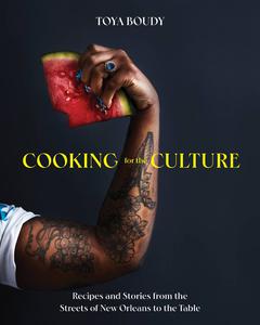 Cooking for the Culture Recipes and Stories from the New Orleans Streets to the Table