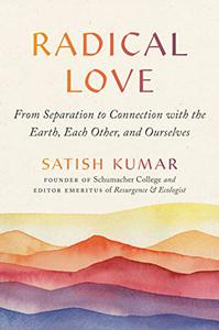 Radical Love From Separation to Connection with the Earth, Each Other, and Ourselves