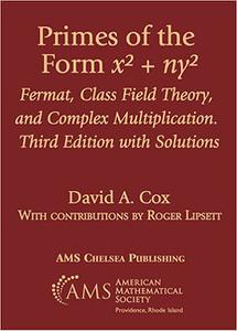Primes of the Form X^2 + Ny^2 Fermat, Class Field Theory, and Complex Multiplication, With Solutions  Ed 3
