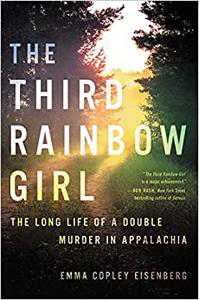 The Third Rainbow Girl The Long Life of a Double Murder in Appalachia 