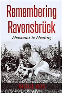 Remembering Ravensbrück From Holocaust to Healing