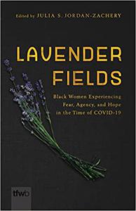 Lavender Fields Black Women Experiencing Fear, Agency, and Hope in the Time of COVID-19