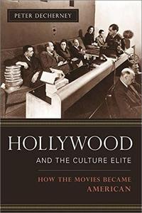 Hollywood and the Culture Elite How the Movies Became American