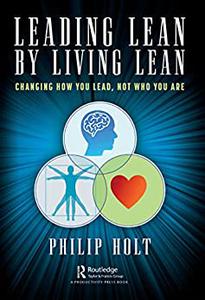 Leading Lean by Living Lean Changing How You Lead, Not Who You Are