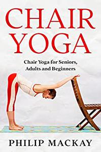 Chair Yoga Chair Yoga For Seniors, Adults and Beginners