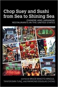 Chop Suey and Sushi from Sea to Shining Sea Chinese and Japanese Restaurants in the United States