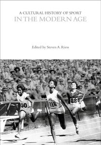 A Cultural History of Sport in the Modern Age (The Cultural Histories Series)