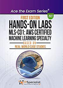 Hands-On Labs MLS-CO1 AWS Certified Machine Learning Specialty- Based On Real World Case Studies