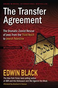 The Transfer Agreement The Dramatic Zionist Rescue of Jews from the Third Reich to Jewish Palestine