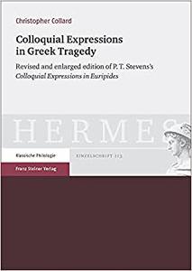 Colloquial Expressions in Greek Tragedy Revised and Enlarged Edition of P.t. Stevens's Colloquial Expressions in Euripides