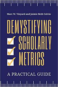 Demystifying Scholarly Metrics A Practical Guide