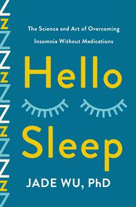 Hello Sleep The Science and Art of Overcoming Insomnia Without Medications
