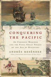 Conquering The Pacific An Unknown Mariner and the Final Great Voyage of the Age of Discovery