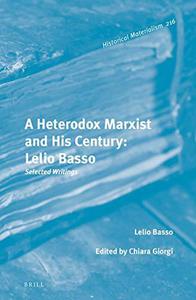 A Heterodox Marxist and His Century Lelio Basso Selected Writings