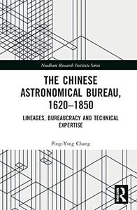 The Chinese Astronomical Bureau, 1620-1850 Lineages, Bureaucracy and Technical Expertise