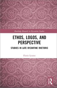 Ethos, Logos, and Perspective Studies in Late Byzantine Rhetoric
