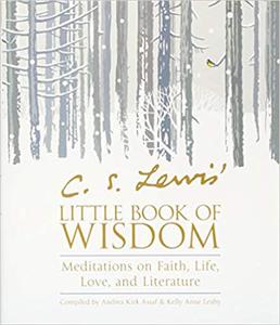 C. S. Lewis' Little Book of Wisdom Meditations on Faith, Life, Love, and Literature