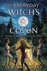 The Everyday Witch's Coven Rituals and Magic for Two or More