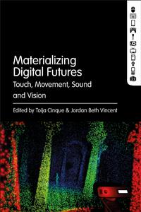 Materializing Digital Futures  Touch, Movement, Sound and Vision