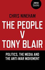 The People v. Tony Blair Politics, the Media and the Anti-War Movement