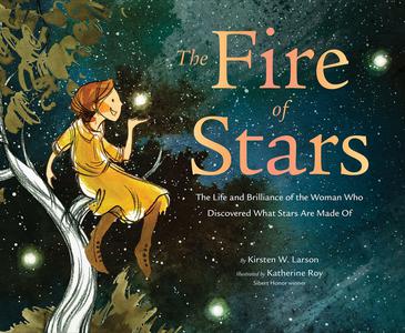 The Fire of Stars The Life and Brilliance of the Woman Who Discovered What Stars Are Made Of