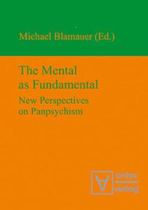 The Mental as Fundamental New Perspectives on Panpsychism