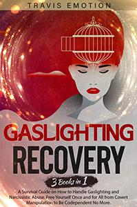 Gaslighting Recovery 3 Books in 1  A Survival Guide on How to Handle Gaslighting and Narcissistic Abuse