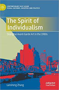 The Spirit of Individualism Shanghai Avant-Garde Art in the 1980s