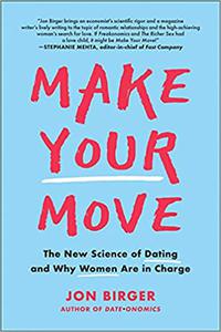 Make Your Move The New Science of Dating and Why Women Are in Charge