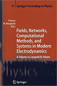 Fields, Networks, Computational Methods, and Systems in Modern Electrodynamics A Tribute to Leopold B. Felsen