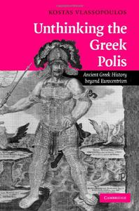Unthinking the Greek Polis Ancient Greek History beyond Eurocentrism