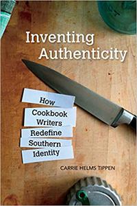 Inventing Authenticity How Cookbook Writers Redefine Southern Identity