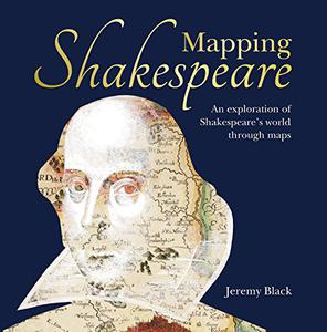 Mapping Shakespeare An exploration of Shakespeare's worlds through maps 