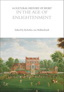 A Cultural History of Sport in the Age of Enlightenment (The Cultural Histories Series)