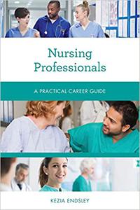Nursing Professionals A Practical Career Guide