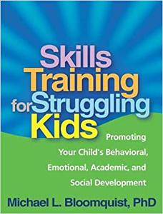 Skills Training for Struggling Kids Promoting Your Child's Behavioral, Emotional, Academic, and Social Development