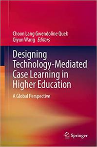 Designing Technology-Mediated Case Learning in Higher Education A Global Perspective