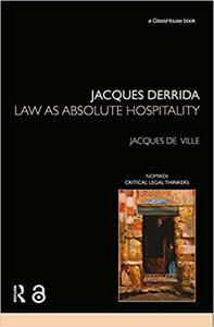 Jacques Derrida Law as Absolute Hospitality