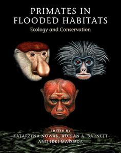 Primates in Flooded Habitats Ecology and Conservation (Cambridge Studies in Biological and Evolutionary Anthropology)