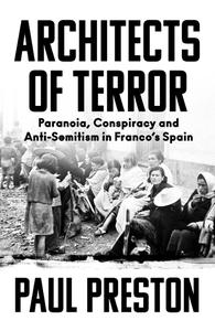 Architects of Terror Paranoia, Conspiracy and Anti-Semitism in Franco's Spain