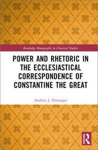 Power and Rhetoric in the Ecclesiastical Correspondence of Constantine the Great
