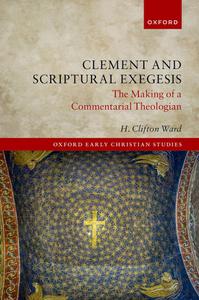 Clement and Scriptural Exegesis The Making of a Commentarial Theologian