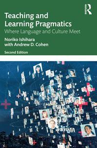 Teaching and Learning Pragmatics Where Language and Culture Meet, 2nd Edition