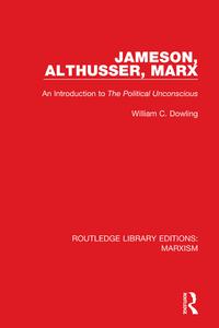 Jameson, Althusser, Marx (RLE Marxism) An Introduction to 'The Political Unconscious'