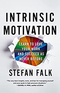 Intrinsic Motivation Learn to Love Your Work and Succeed as Never Before