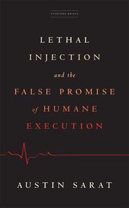 Lethal Injection and the False Promise of Humane Execution (True EPUB)